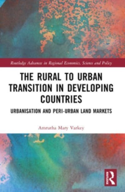 The Rural to Urban Transition in Developing Countries: Urbanisation and Peri-Urban Land Markets