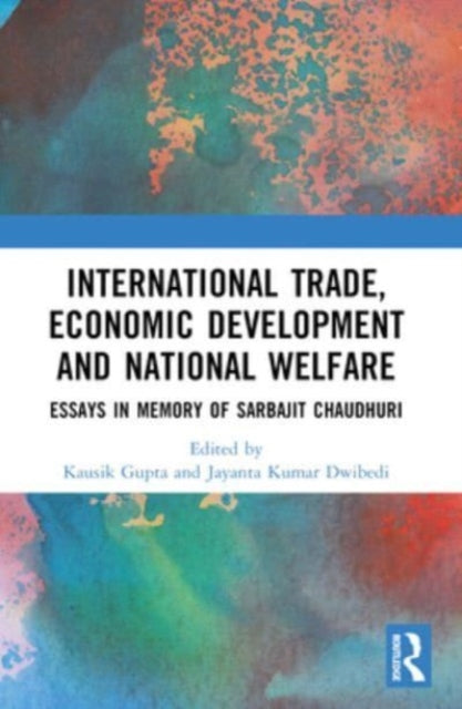 International Trade, Economic Development and National Welfare: Essays in Memory of Sarbajit Chaudhuri