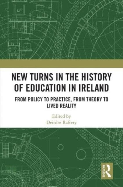 New Turns in the History of Education in Ireland: From Policy to Practice, from Theory to Lived Reality