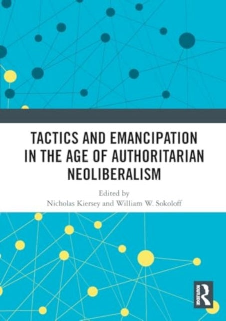 Tactics and Emancipation in the Age of Authoritarian Neoliberalism