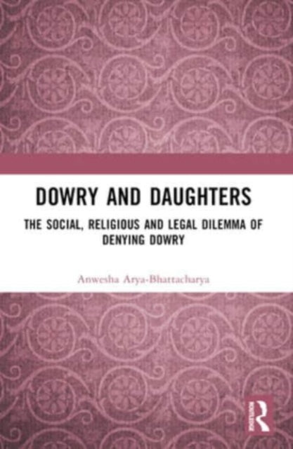 Dowry and Daughters: The Social, Religious and Legal Dilemma of Denying Dowry