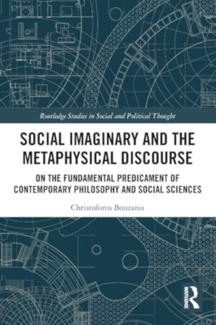 Social Imaginary and the Metaphysical Discourse: On the Fundamental Predicament of Contemporary Philosophy and Social Sciences