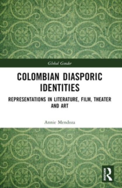 Colombian Diasporic Identities: Representations in Literature, Film, Theater and Art