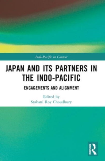 Japan and its Partners in the Indo-Pacific: Engagements and Alignment