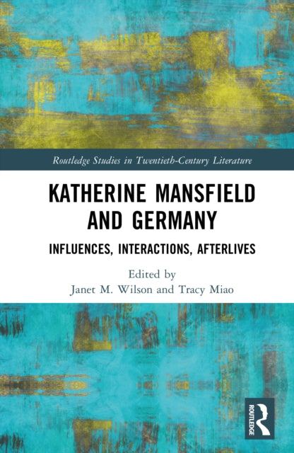 Katherine Mansfield and Germany: Influences, Interactions, Afterlives