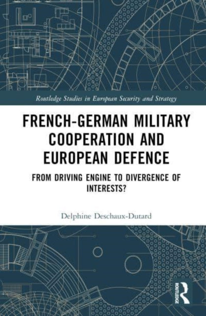 French-German Military Cooperation and European Defence: From Driving Engine to Divergence of Interests?