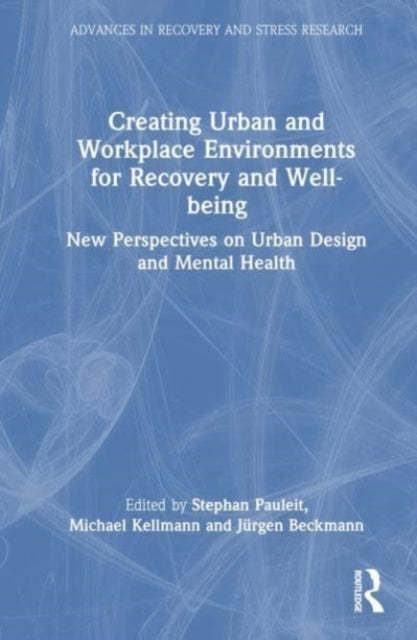 Creating Urban and Workplace Environments for Recovery and Well-being: New Perspectives on Urban Design and Mental Health