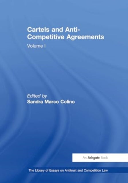 Cartels and Anti-Competitive Agreements: Volume I