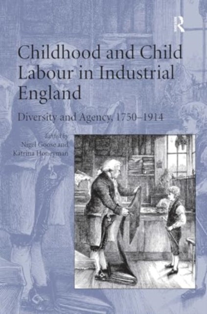 Childhood and Child Labour in Industrial England: Diversity and Agency, 1750–1914