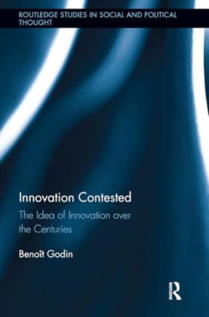 Innovation Contested: The Idea of Innovation Over the Centuries