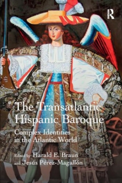 The Transatlantic Hispanic Baroque: Complex Identities in the Atlantic World