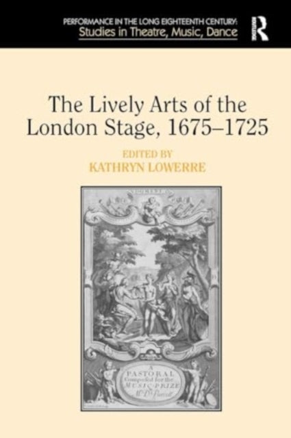 The Lively Arts of the London Stage, 1675–1725