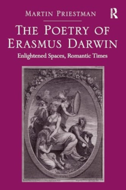 The Poetry of Erasmus Darwin: Enlightened Spaces, Romantic Times