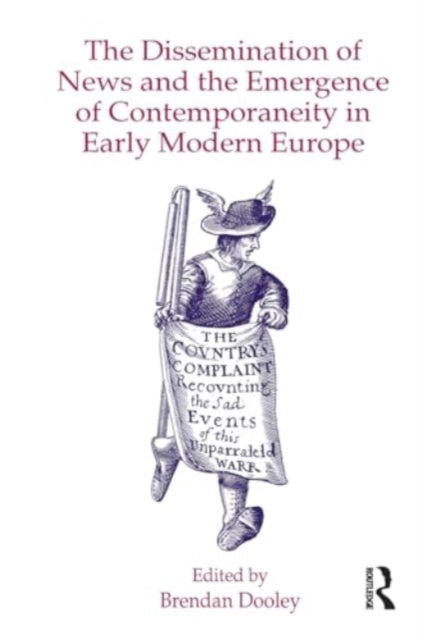The Dissemination of News and the Emergence of Contemporaneity in Early Modern Europe