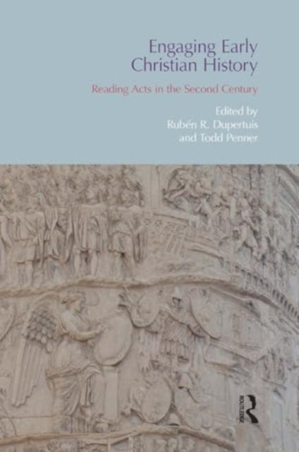 Engaging Early Christian History: Reading Acts in the Second Century