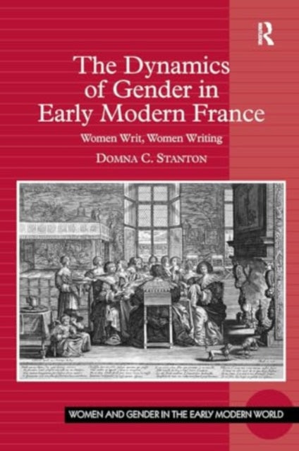 The Dynamics of Gender in Early Modern France: Women Writ, Women Writing