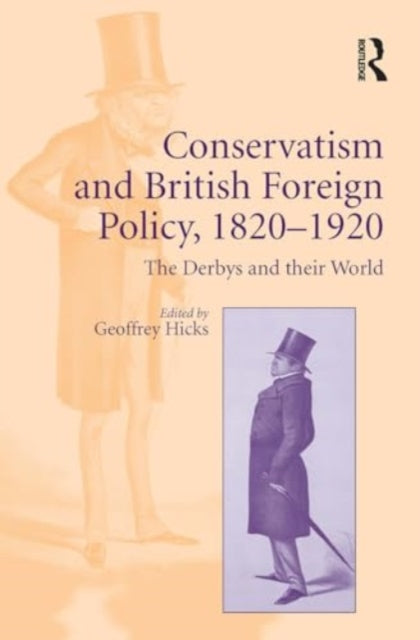 Conservatism and British Foreign Policy, 1820–1920: The Derbys and their World