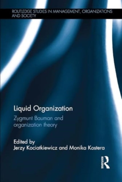 Liquid Organization: Zygmunt Bauman and Organization Theory