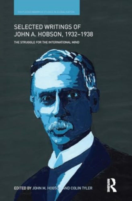 Selected Writings of John A. Hobson 1932-1938: The Struggle for the International Mind