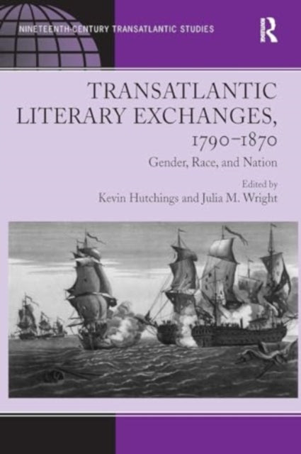 Transatlantic Literary Exchanges, 1790-1870: Gender, Race, and Nation