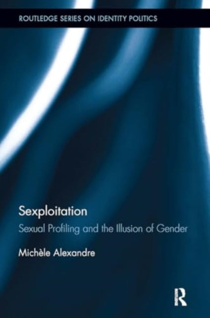 Sexploitation: Sexual Profiling and the Illusion of Gender