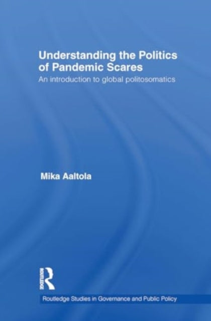 Understanding the Politics of Pandemic Scares: An Introduction to Global Politosomatics