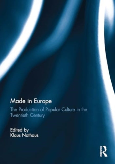 Made in Europe: The Production of Popular Culture in the Twentieth-Century