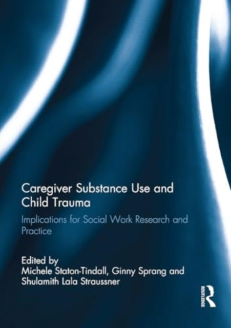 Caregiver Substance Use and Child Trauma: Implications for Social Work Research and Practice