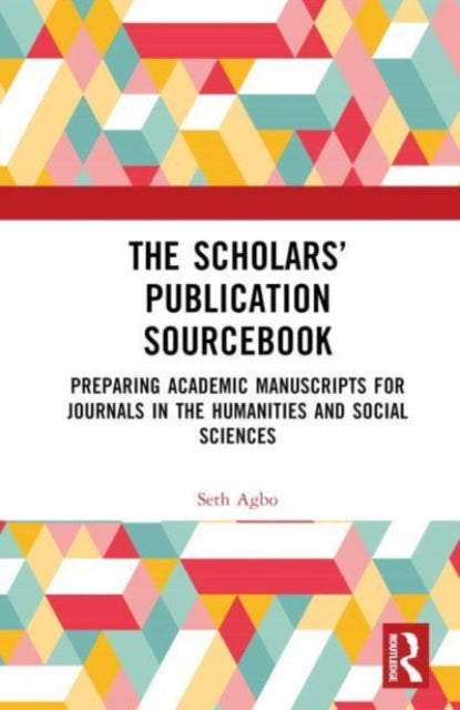 The Scholars’ Publication Sourcebook: Preparing Academic Manuscripts for Journals in the Humanities and Social Sciences