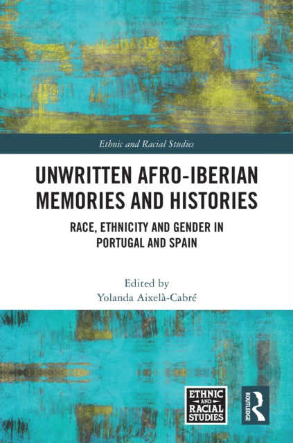 Unwritten Afro-Iberian Memories and Histories: Race, Ethnicity and Gender in Portugal and Spain