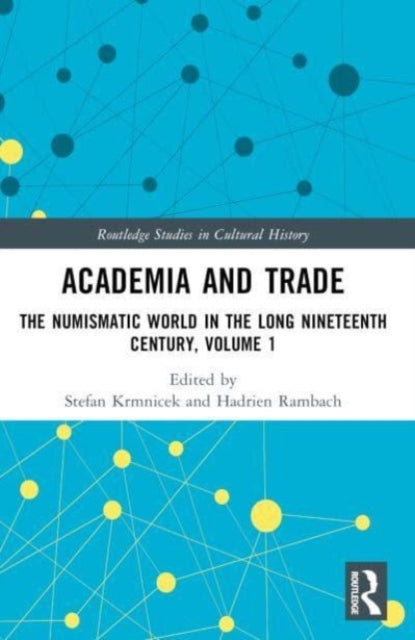 Academia and Trade: The Numismatic World in the Long Nineteenth Century, Volume 1