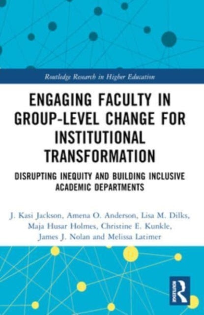 Engaging Faculty in Group-Level Change for Institutional Transformation: Disrupting Inequity and Building Inclusive Academic Departments