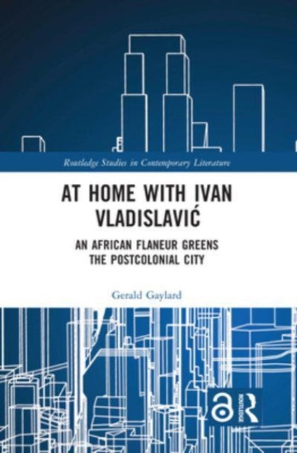 At Home with Ivan Vladislavic: An African Flaneur Greens the Postcolonial City