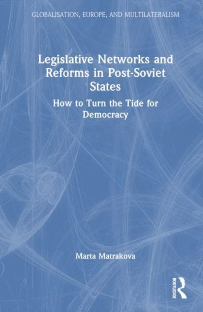Legislative Networks and Reforms in Post-Soviet States: How to Turn the Tide for Democracy