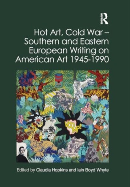 Hot Art, Cold War ? Southern and Eastern European Writing on American Art 1945-1990