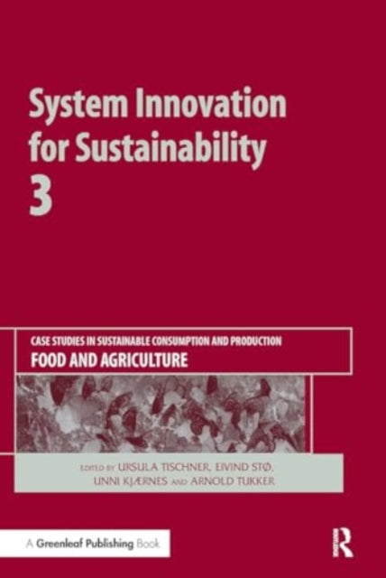 System Innovation for Sustainability 3: Case Studies in Sustainable Consumption and Production ? Food and Agriculture