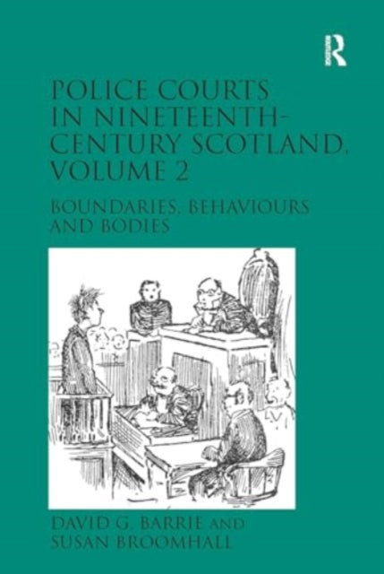 Police Courts in Nineteenth-Century Scotland, Volume 2: Boundaries, Behaviours and Bodies