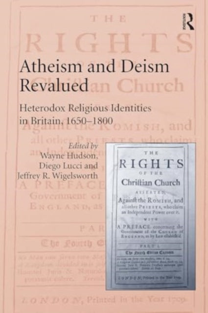 Atheism and Deism Revalued: Heterodox Religious Identities in Britain, 1650-1800