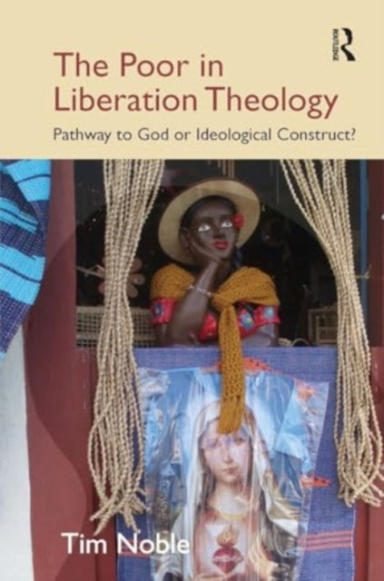 The Poor in Liberation Theology: Pathway to God or Ideological Construct?
