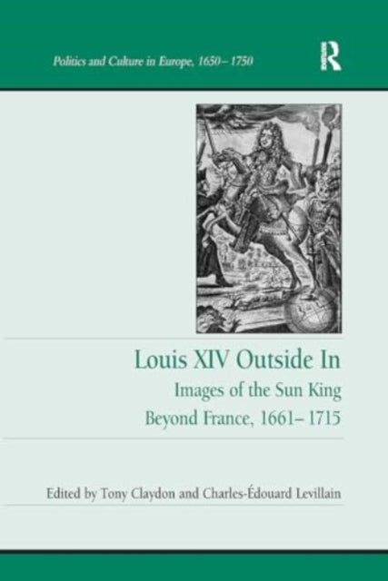 Louis XIV Outside In: Images of the Sun King Beyond France, 1661-1715