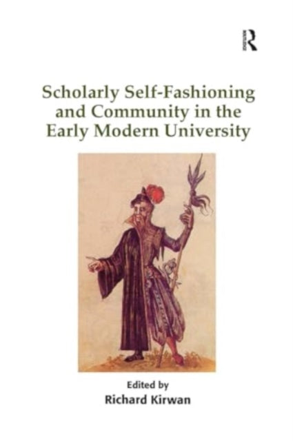 Scholarly Self-Fashioning and Community in the Early Modern University