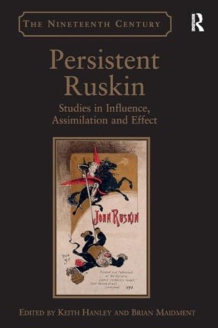 Persistent Ruskin: Studies in Influence, Assimilation and Effect