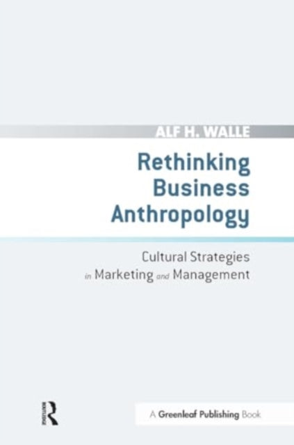 Rethinking Business Anthropology: Cultural Strategies in Marketing and Management