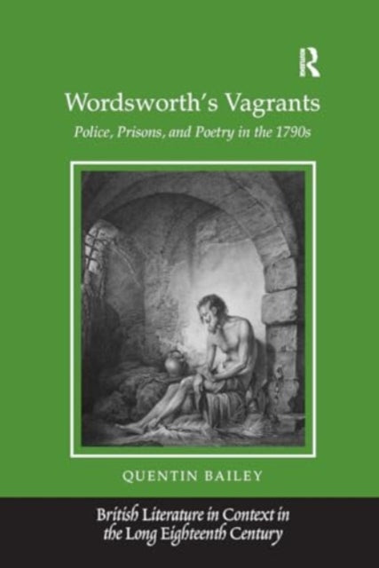 Wordsworth's Vagrants: Police, Prisons, and Poetry in the 1790s