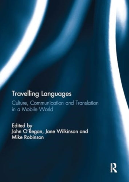 Travelling Languages: Culture, Communication and Translation in a Mobile World