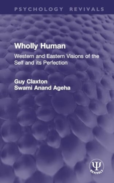Wholly Human: Western and Eastern Visions of the Self and its Perfection