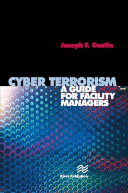 Cyber Terrorism: A Guide for Facility Managers