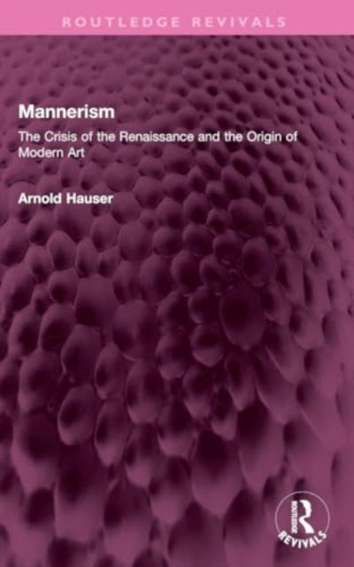 Mannerism (Vol. I and II): The Crisis of the Renaissance and the Origin of Modern Art