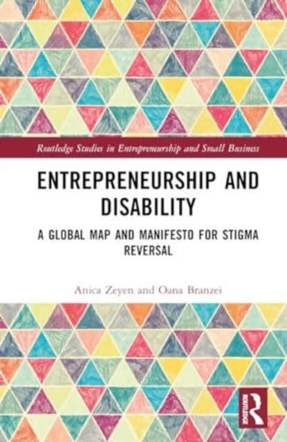 Entrepreneurship and Disability: A Global Map and Manifesto for Stigma Reversal