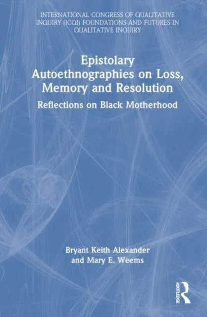 Epistolary Autoethnographies on Loss, Memory, and Resolution: Reflections on Black Motherhood
